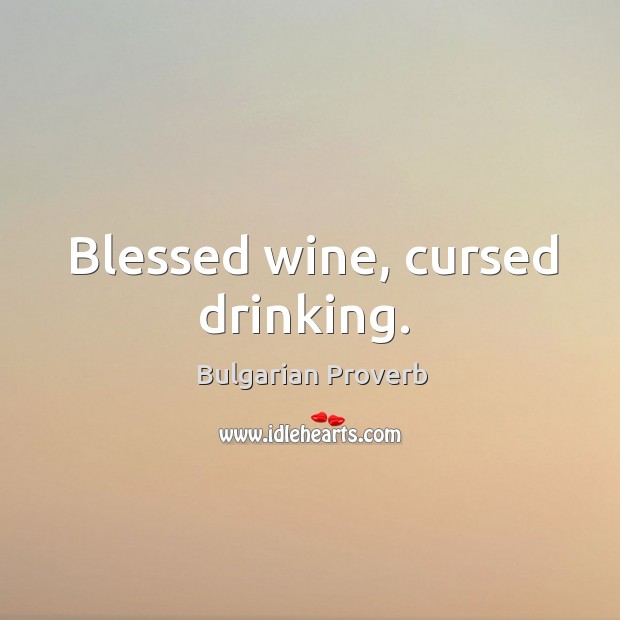Blessed wine, cursed drinking. Bulgarian Proverbs Image