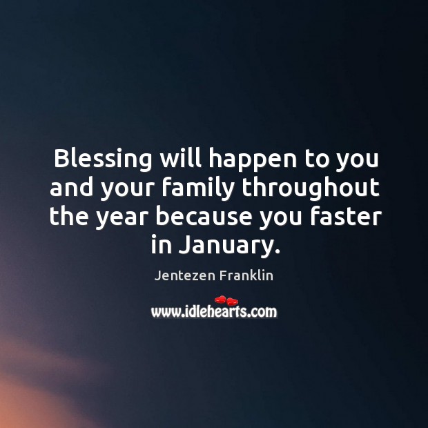 Blessing will happen to you and your family throughout the year because Jentezen Franklin Picture Quote