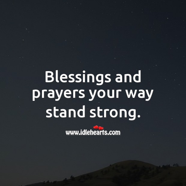 Blessings and prayers your way stand strong. Blessings Quotes Image