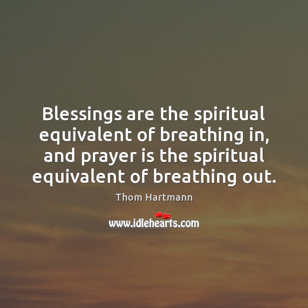 Blessings are the spiritual equivalent of breathing in, and prayer is the Prayer Quotes Image