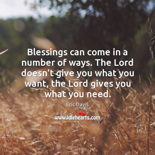 Blessings can come in a number of ways. The Lord doesn’t give Eric Davis Picture Quote