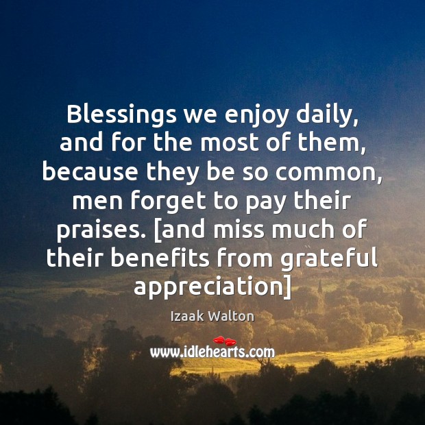 Blessings we enjoy daily, and for the most of them, because they Izaak Walton Picture Quote