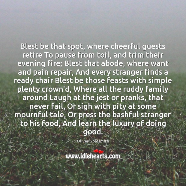 Blest be that spot, where cheerful guests retire To pause from toil, Oliver Goldsmith Picture Quote