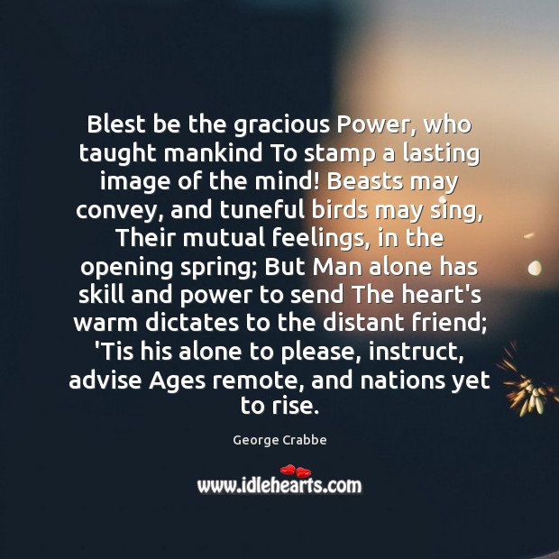 Blest be the gracious Power, who taught mankind To stamp a lasting Alone Quotes Image