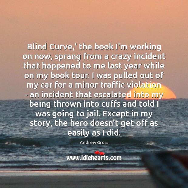 Blind Curve,’ the book I’m working on now, sprang from a Image