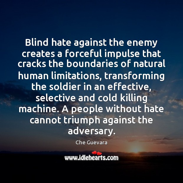 Blind hate against the enemy creates a forceful impulse that cracks the Che Guevara Picture Quote