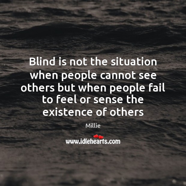 Blind is not the situation when people cannot see others but when Image