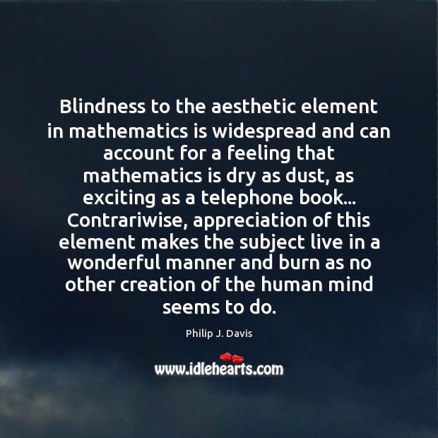Blindness to the aesthetic element in mathematics is widespread and can account Image