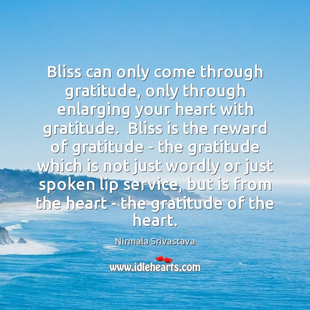 Bliss can only come through gratitude, only through enlarging your heart with Image