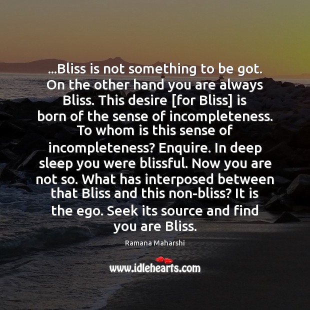 …Bliss is not something to be got. On the other hand you Ramana Maharshi Picture Quote