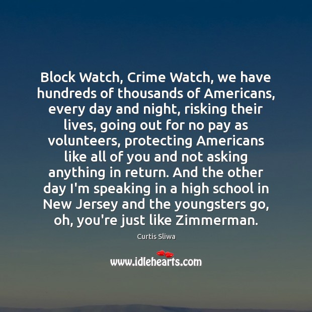 Block Watch, Crime Watch, we have hundreds of thousands of Americans, every Curtis Sliwa Picture Quote