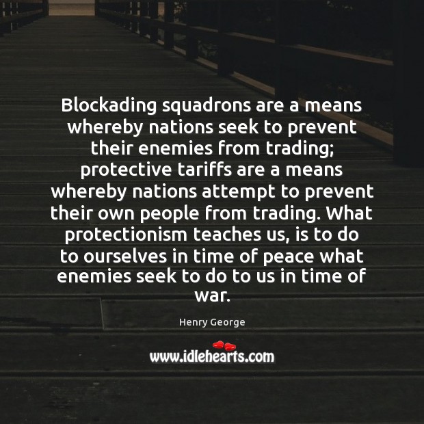 Blockading squadrons are a means whereby nations seek to prevent their enemies Image