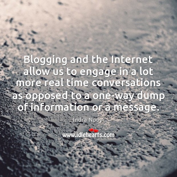 Blogging and the Internet allow us to engage in a lot more Indra Nooyi Picture Quote