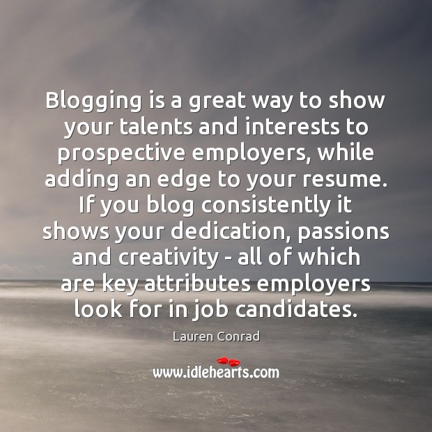 Blogging is a great way to show your talents and interests to Image