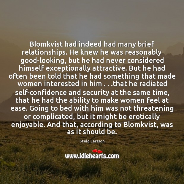 Blomkvist had indeed had many brief relationships. He knew he was reasonably Steig Larsson Picture Quote