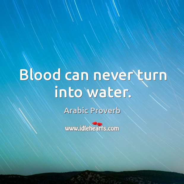 Blood can never turn into water. Arabic Proverbs Image