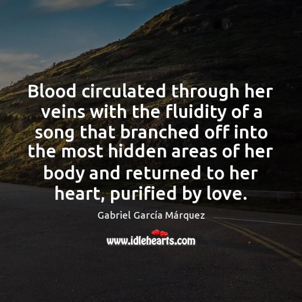 Blood circulated through her veins with the fluidity of a song that Gabriel García Márquez Picture Quote