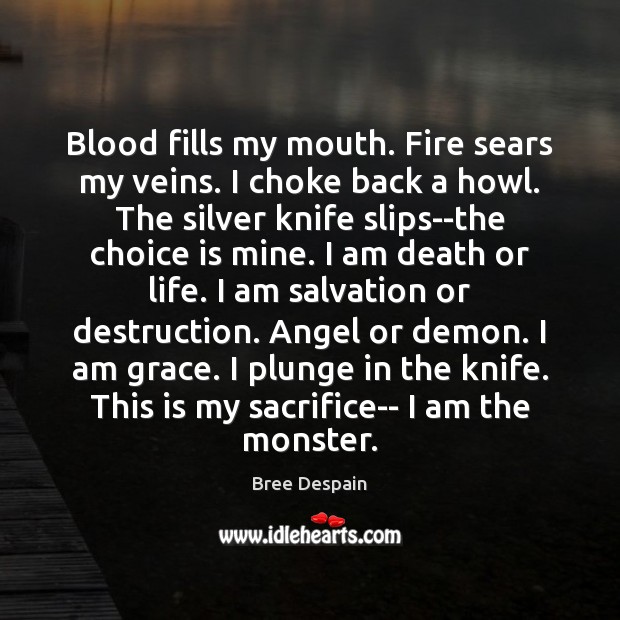 Blood fills my mouth. Fire sears my veins. I choke back a Bree Despain Picture Quote