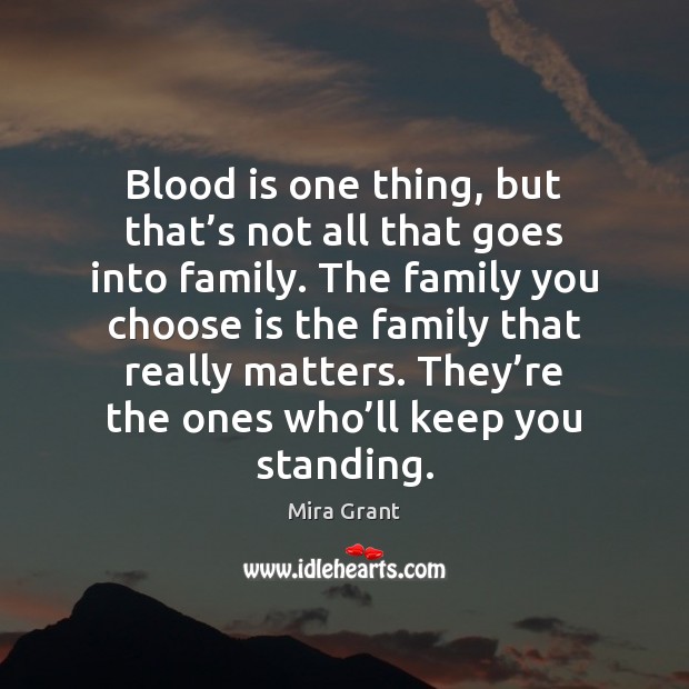 Blood is one thing, but that’s not all that goes into Mira Grant Picture Quote