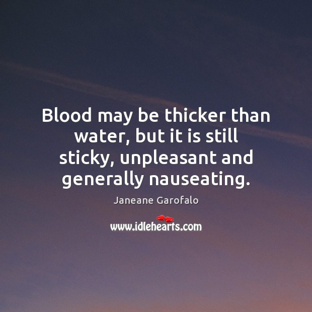 Blood may be thicker than water, but it is still sticky, unpleasant Image