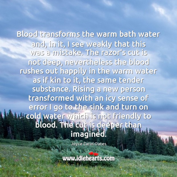 Blood transforms the warm bath water and, in it, I see weakly Image