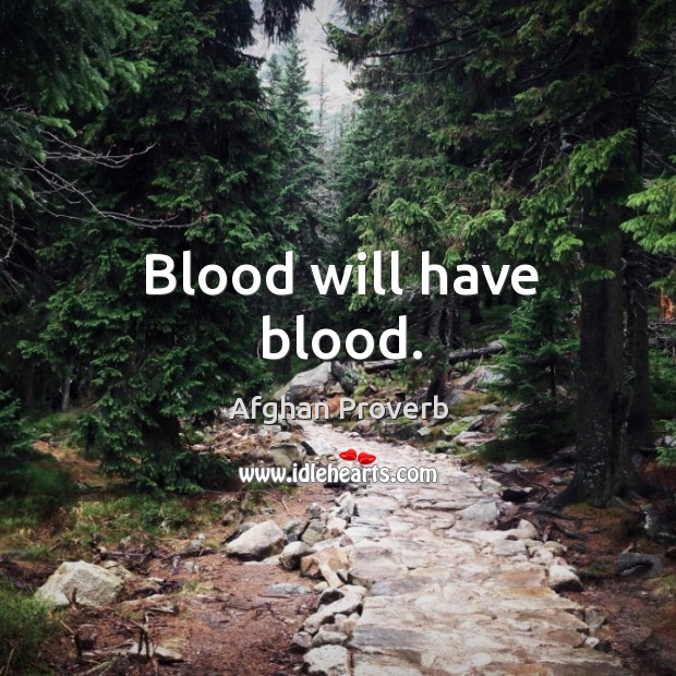 Blood will have blood. Afghan Proverbs Image