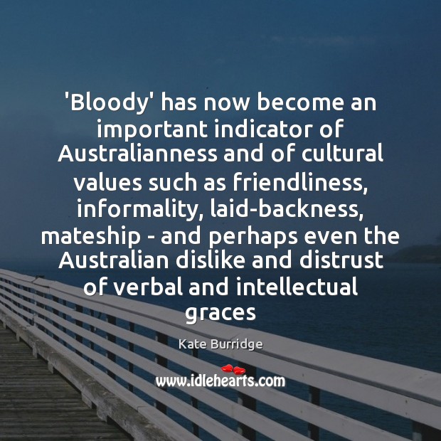 ‘Bloody’ has now become an important indicator of Australianness and of cultural Image