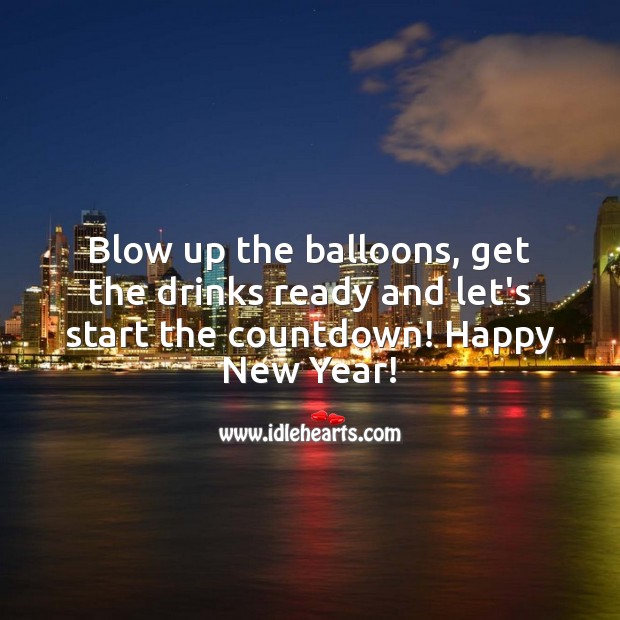 Blow up the balloons and let’s start the countdown! Happy New Year! New Year Quotes Image