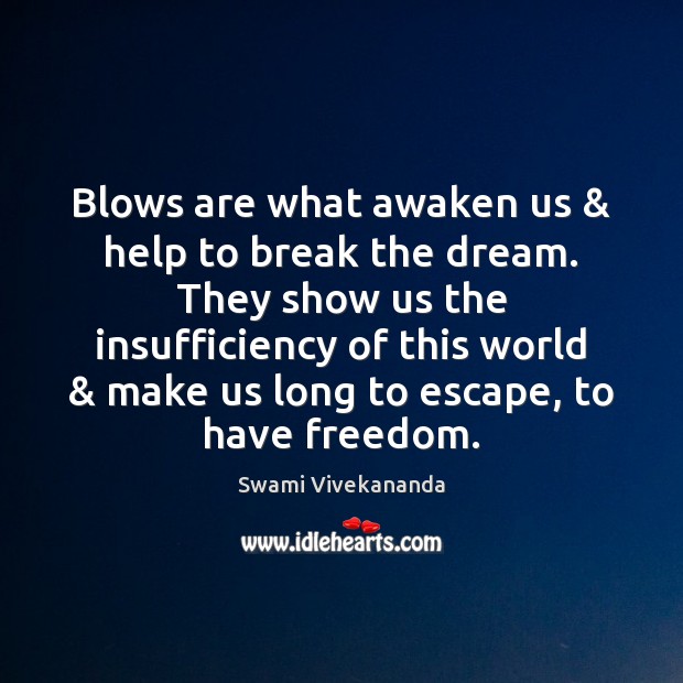 Blows are what awaken us & help to break the dream. They show Swami Vivekananda Picture Quote