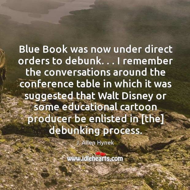 Blue Book was now under direct orders to debunk. . . I remember the Image