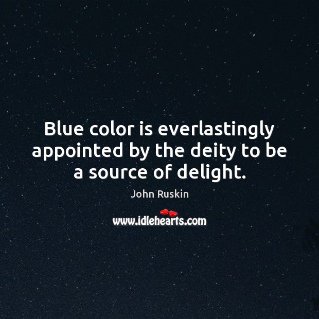Blue color is everlastingly appointed by the deity to be a source of delight. Image