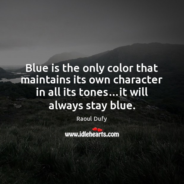 Blue is the only color that maintains its own character in all Raoul Dufy Picture Quote