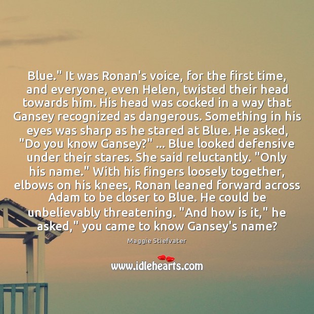 Blue.” It was Ronan’s voice, for the first time, and everyone, even Maggie Stiefvater Picture Quote