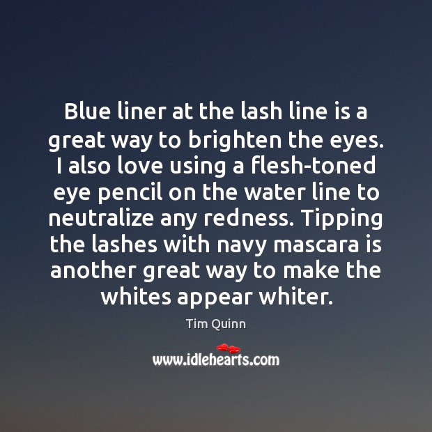 Blue liner at the lash line is a great way to brighten Tim Quinn Picture Quote
