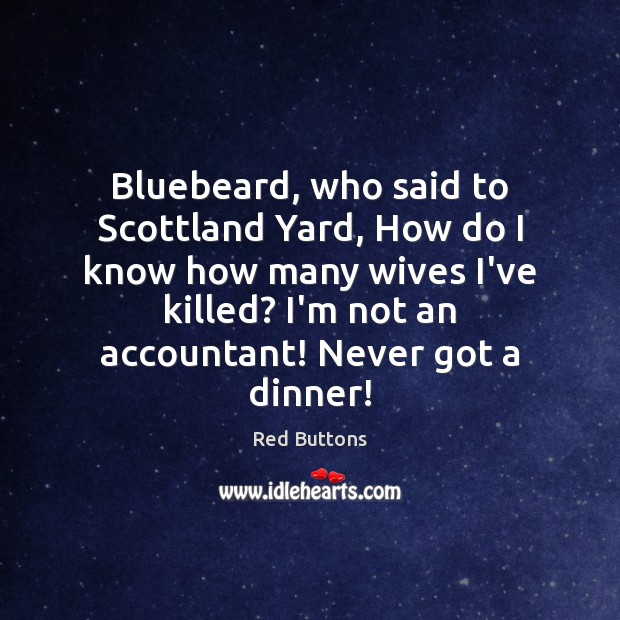 Bluebeard, who said to Scottland Yard, How do I know how many Red Buttons Picture Quote
