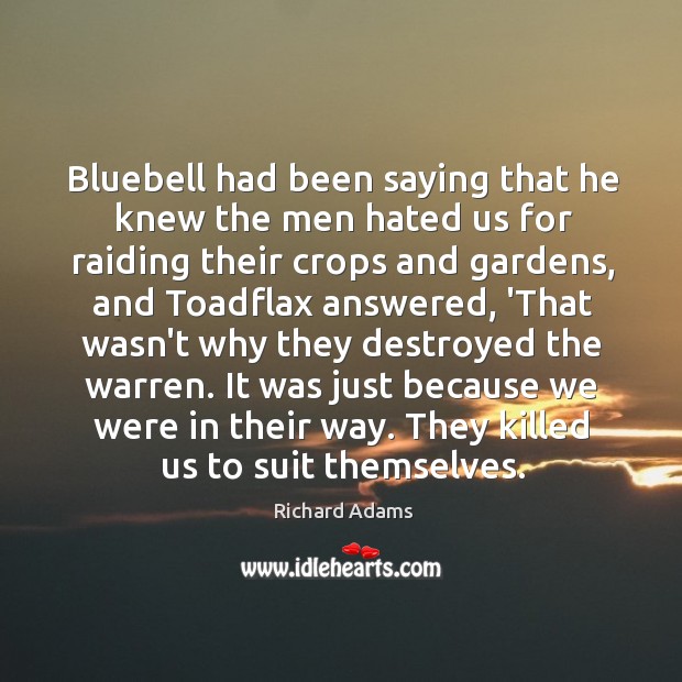 Bluebell had been saying that he knew the men hated us for Richard Adams Picture Quote