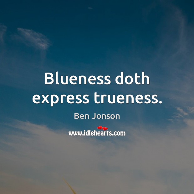 Blueness doth express trueness. Image
