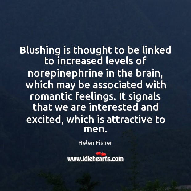 Blushing is thought to be linked to increased levels of norepinephrine in Helen Fisher Picture Quote