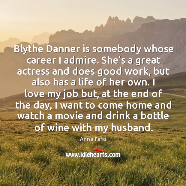 Blythe danner is somebody whose career I admire. She’s a great actress and does Anna Faris Picture Quote