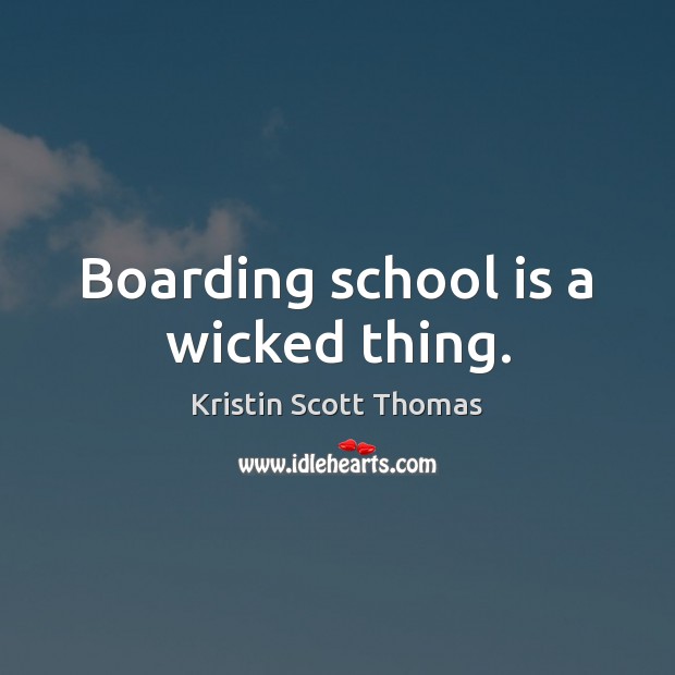 Boarding school is a wicked thing. School Quotes Image