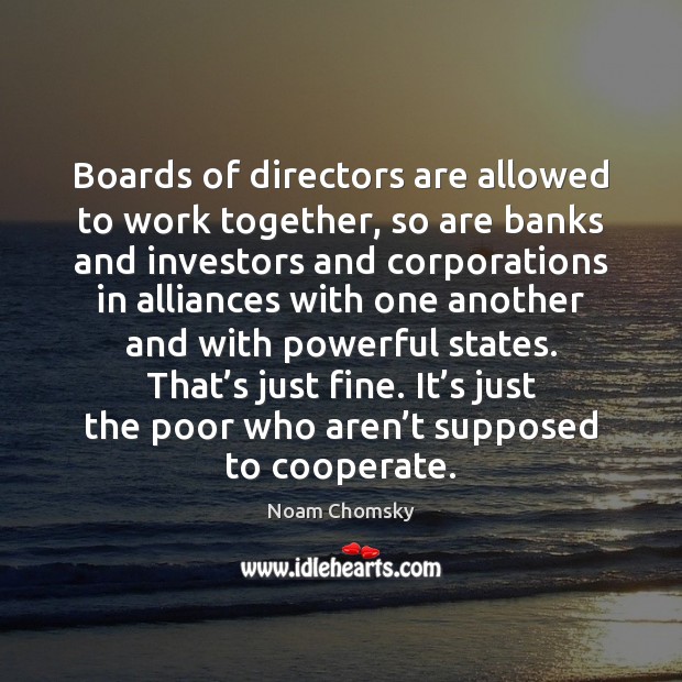 Boards of directors are allowed to work together, so are banks and Cooperate Quotes Image