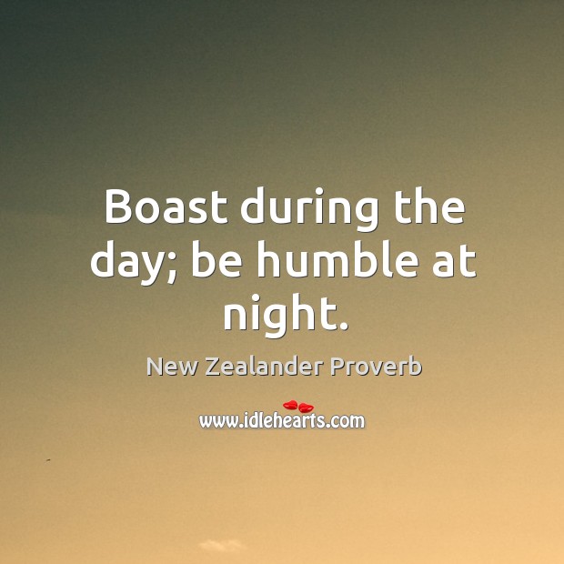 Boast during the day; be humble at night. New Zealander Proverbs Image
