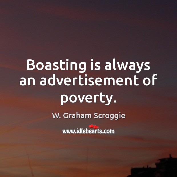 Boasting is always an advertisement of poverty. Image