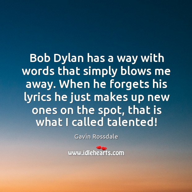 Bob dylan has a way with words that simply blows me away. Gavin Rossdale Picture Quote