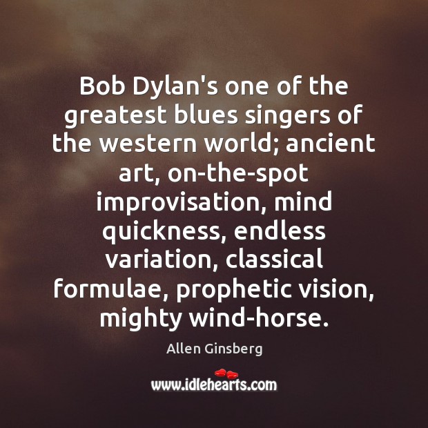 Bob Dylan’s one of the greatest blues singers of the western world; Allen Ginsberg Picture Quote