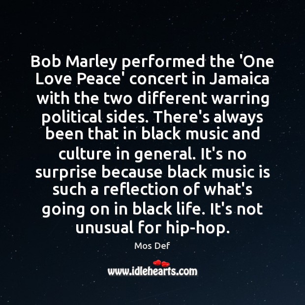 Bob Marley performed the ‘One Love Peace’ concert in Jamaica with the Mos Def Picture Quote