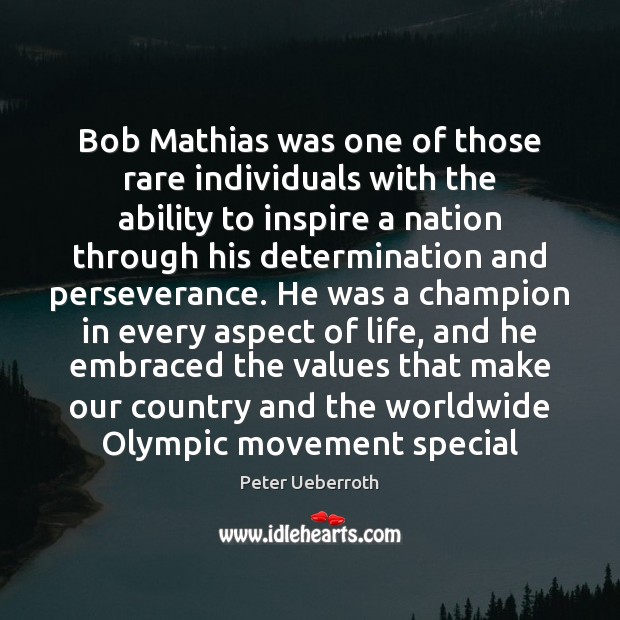 Bob Mathias was one of those rare individuals with the ability to Peter Ueberroth Picture Quote