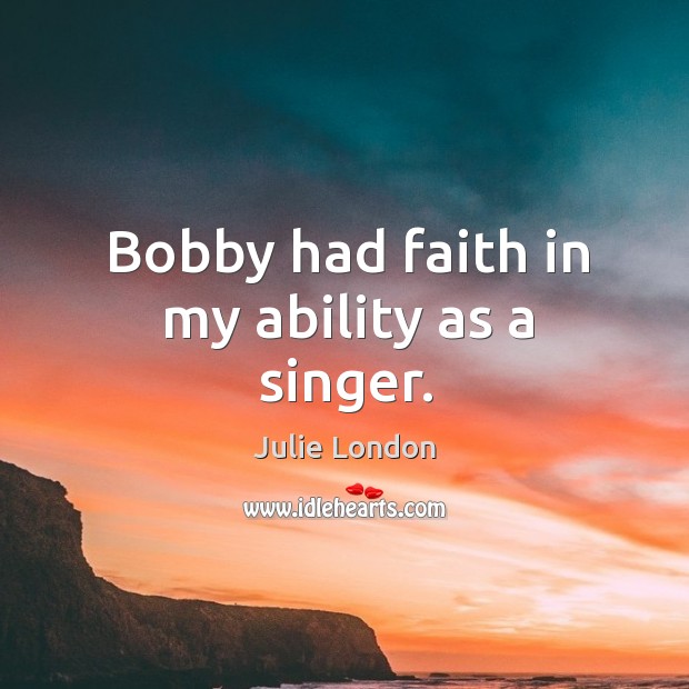Bobby had faith in my ability as a singer. Image