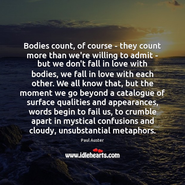 Bodies count, of course – they count more than we’re willing to Paul Auster Picture Quote