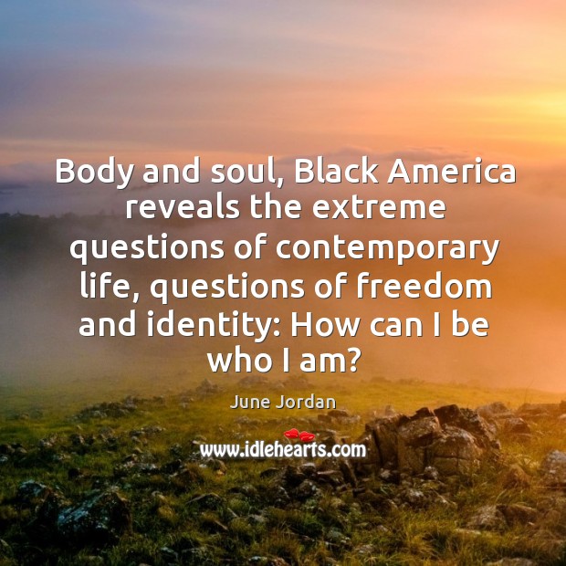 Body and soul, Black America reveals the extreme questions of contemporary life, June Jordan Picture Quote